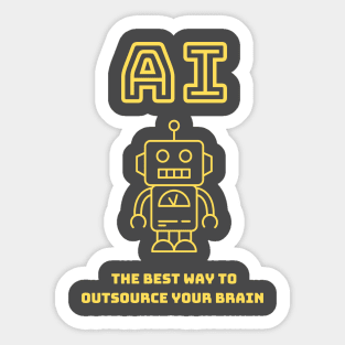 AI - The best way to outsource your brain Sticker